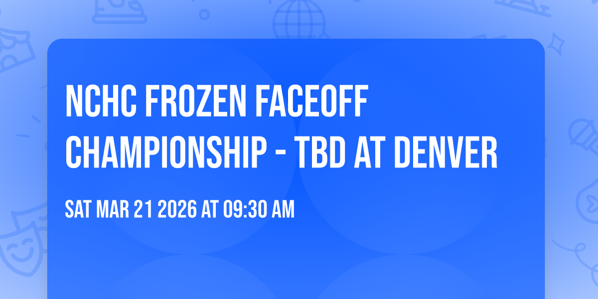 NCHC Frozen Faceoff Championship - TBD at Denver