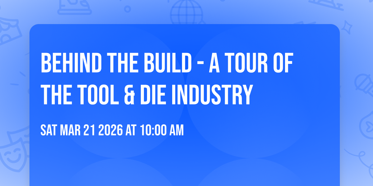BEHIND THE BUILD - A tour of the Tool & Die Industry