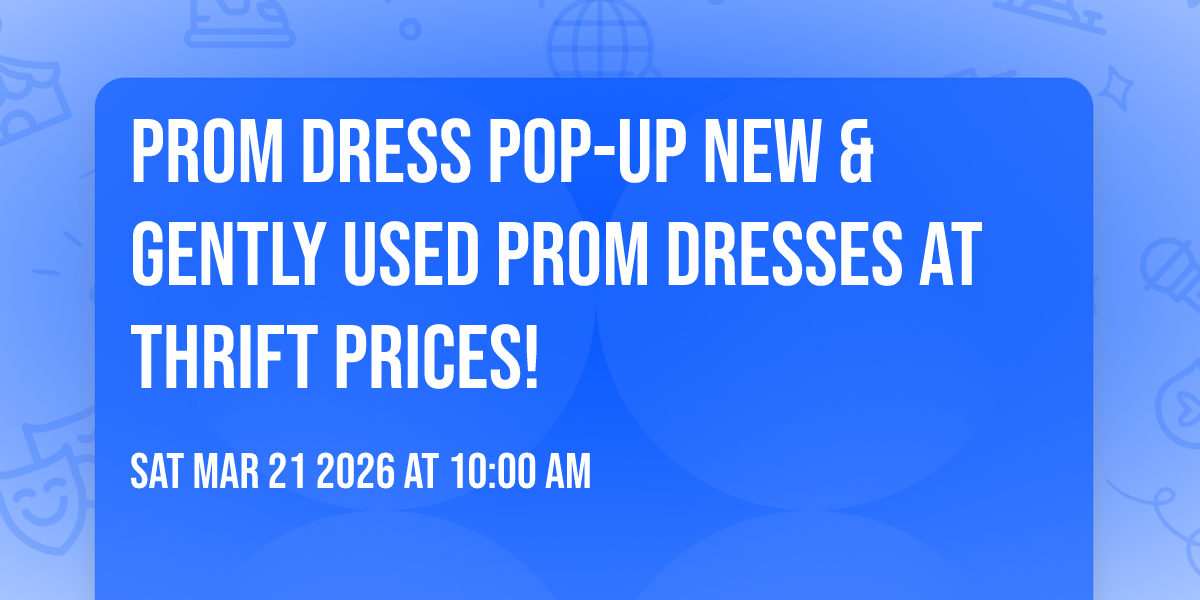 Prom Dress Pop-Up 🪩 New & Gently Used Prom Dresses at Thrift Prices!