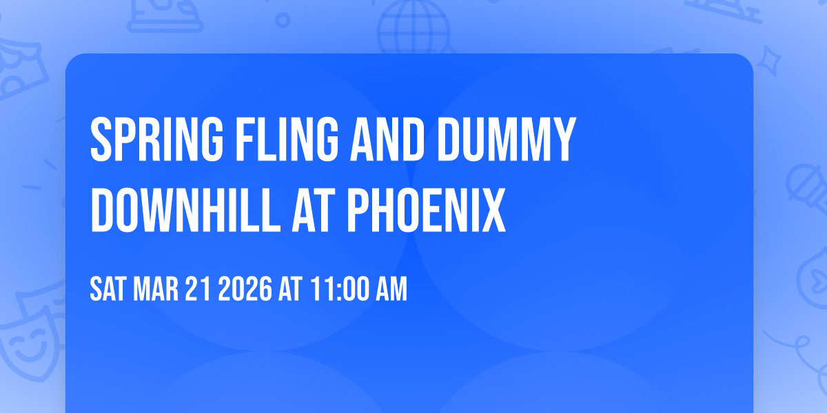 Spring Fling and Dummy Downhill at Phoenix