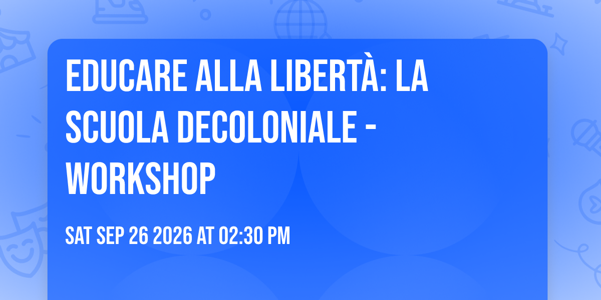 Educare alla libertà: La scuola decoloniale - Workshop