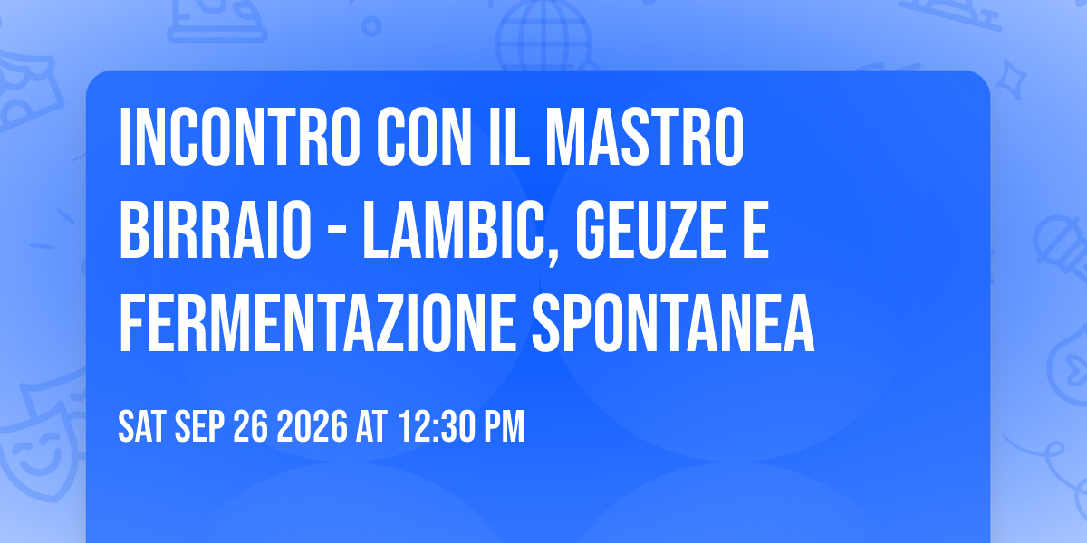 Incontro con il Mastro Birraio - Lambic, Geuze e Fermentazione Spontanea