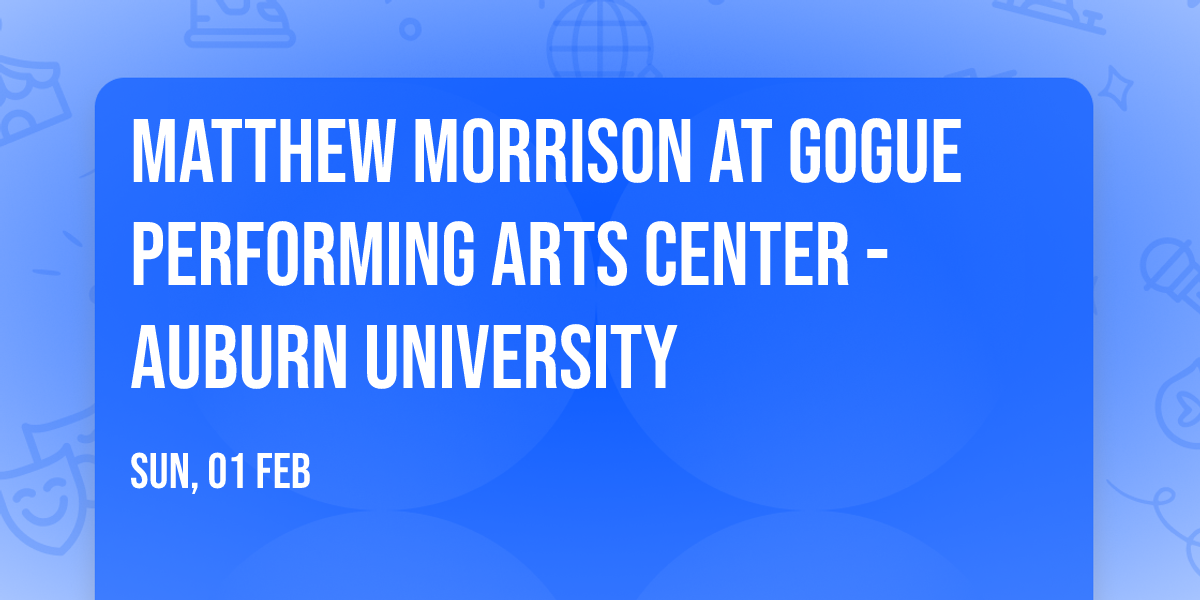 Matthew Morrison at Gogue Performing Arts Center - Auburn University
