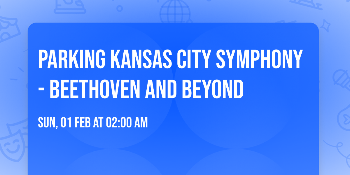 Parking Kansas City Symphony - Beethoven and Beyond