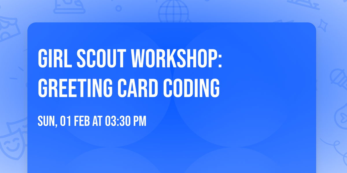 GIRL SCOUT WORKSHOP: GREETING CARD CODING