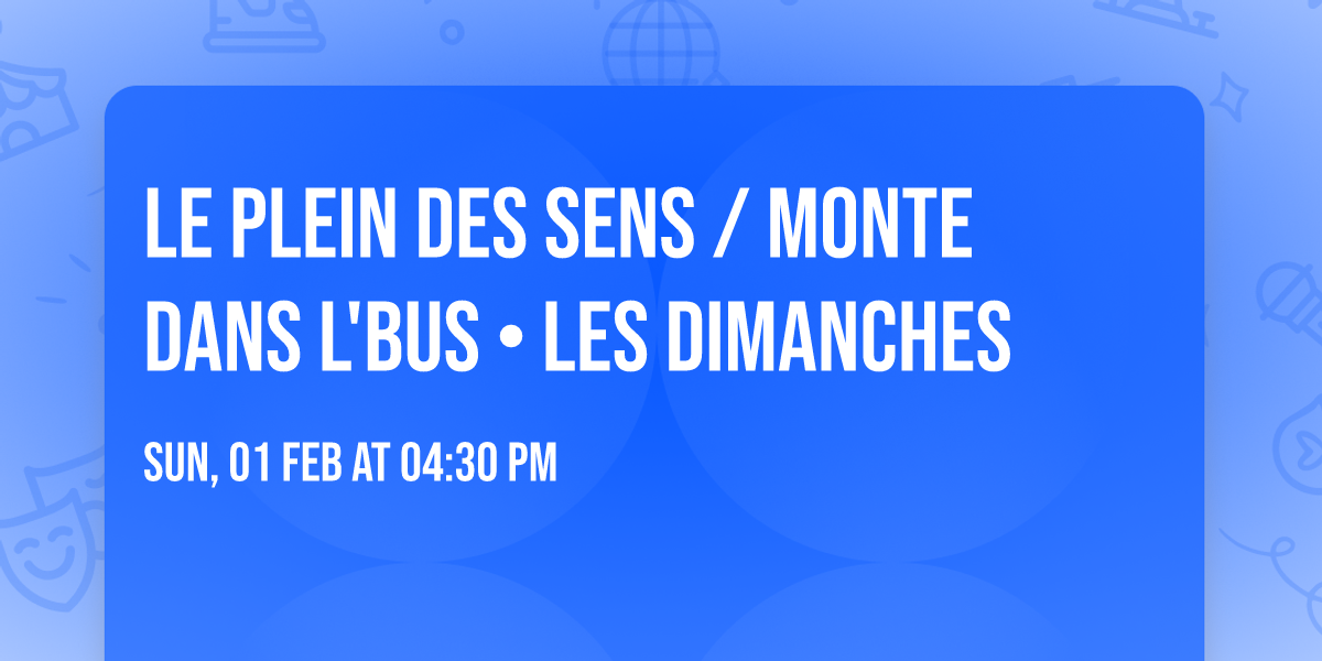 Le Plein des Sens \/ Monte Dans L'Bus \u2022 Les Dimanches