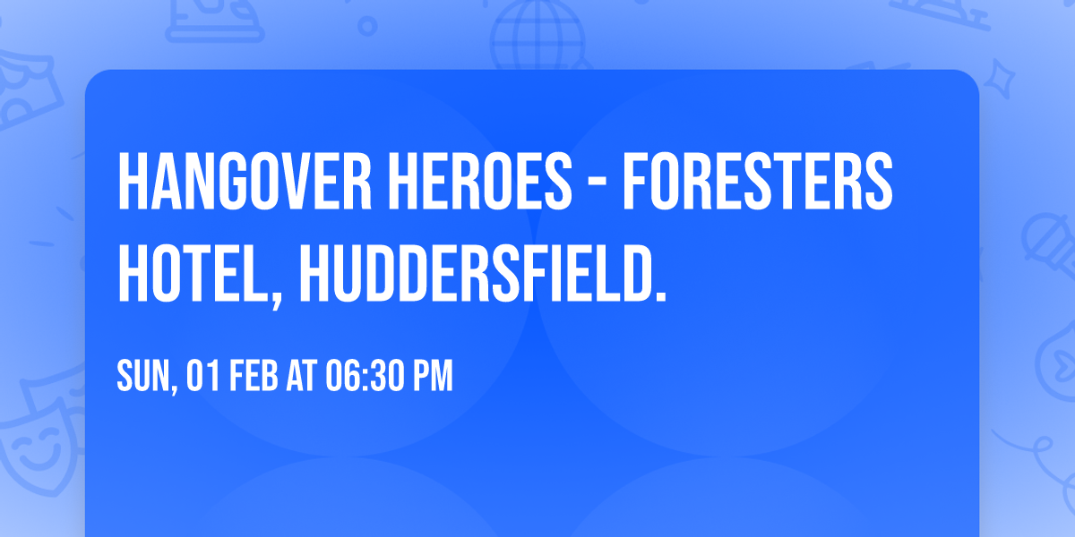 Hangover Heroes - Foresters Hotel, Huddersfield. 