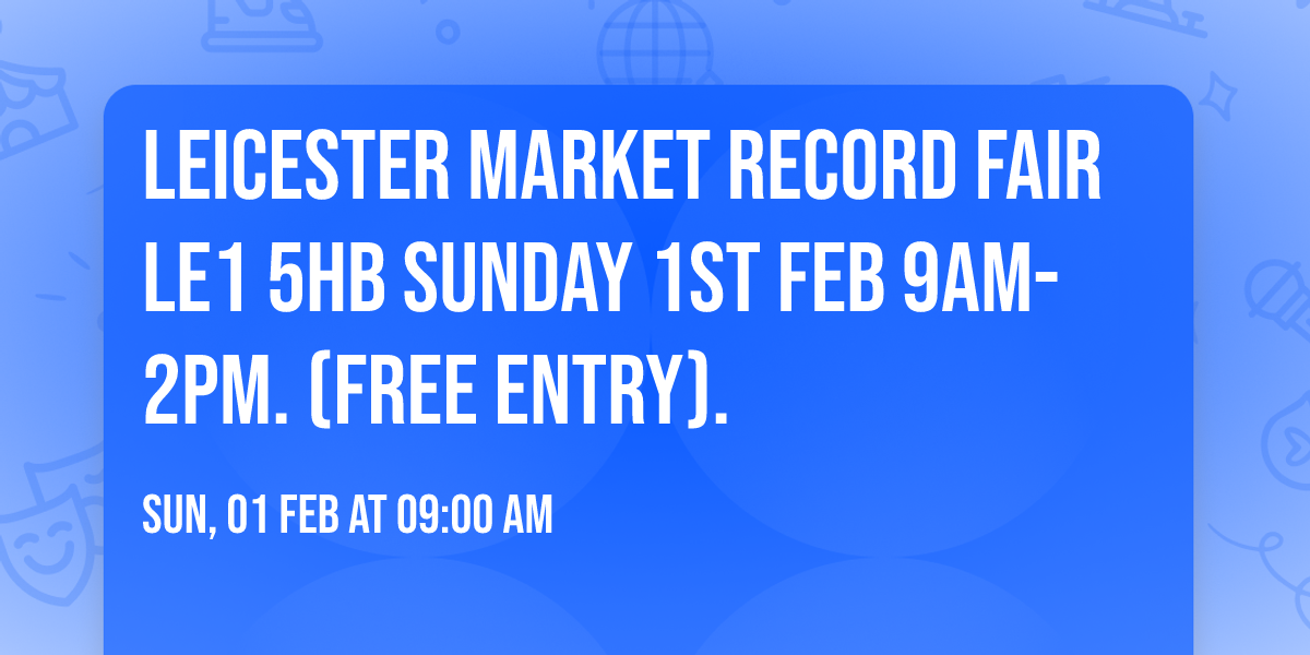 LEICESTER Market Record Fair LE1 5HB Sunday 1st Feb 9am-2pm. (free entry).