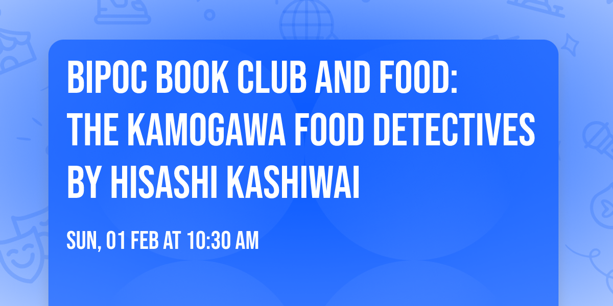 BIPOC Book Club and Food: The Kamogawa Food Detectives by Hisashi Kashiwai