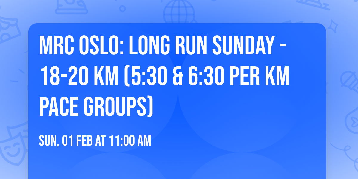 MRC Oslo: Long Run Sunday - 18-20 km (5:30 & 6:30 per km pace groups)