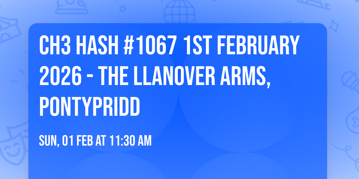 CH3 Hash #1067 1st February 2026 - The Llanover Arms, Pontypridd