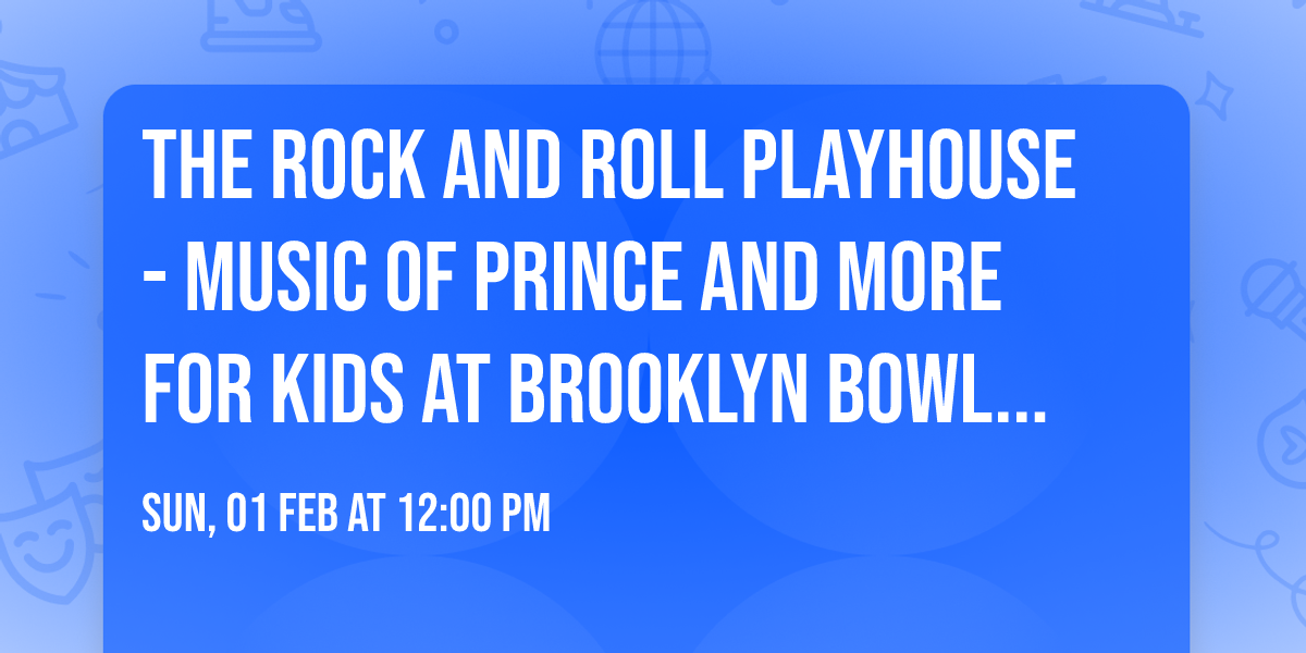 The Rock and Roll Playhouse - Music of Prince and More for Kids at Brooklyn Bowl - NY