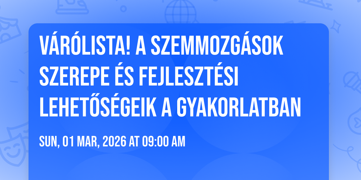 V\u00e1r\u00f3lista! A szemmozg\u00e1sok szerepe \u00e9s fejleszt\u00e9si lehet\u0151s\u00e9geik a gyakorlatban