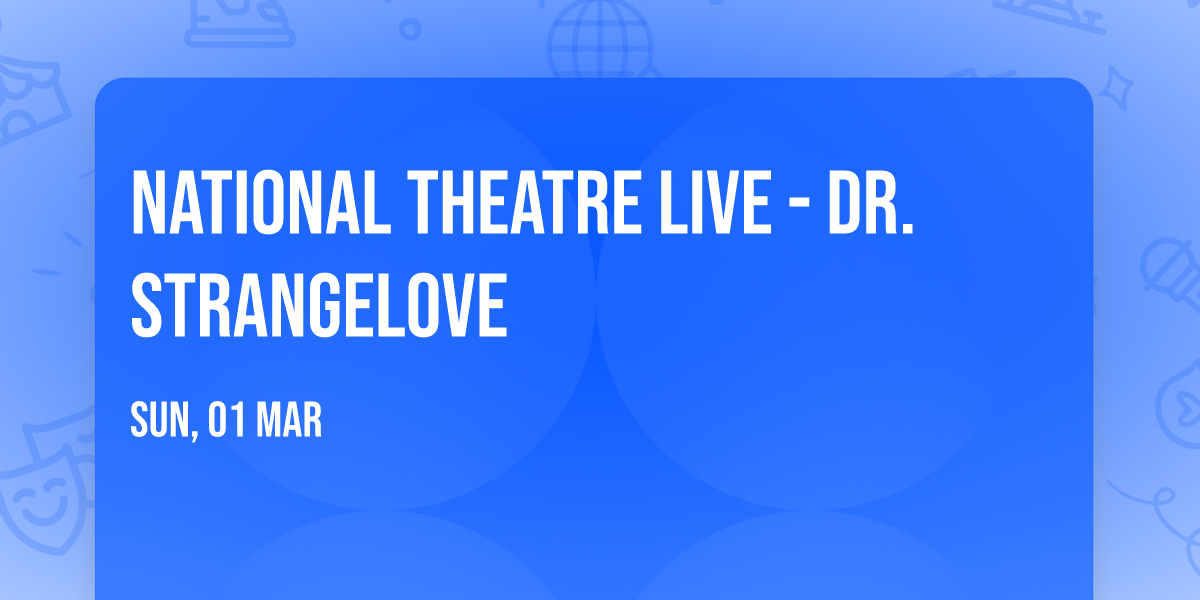 National Theatre Live - Dr. Strangelove
