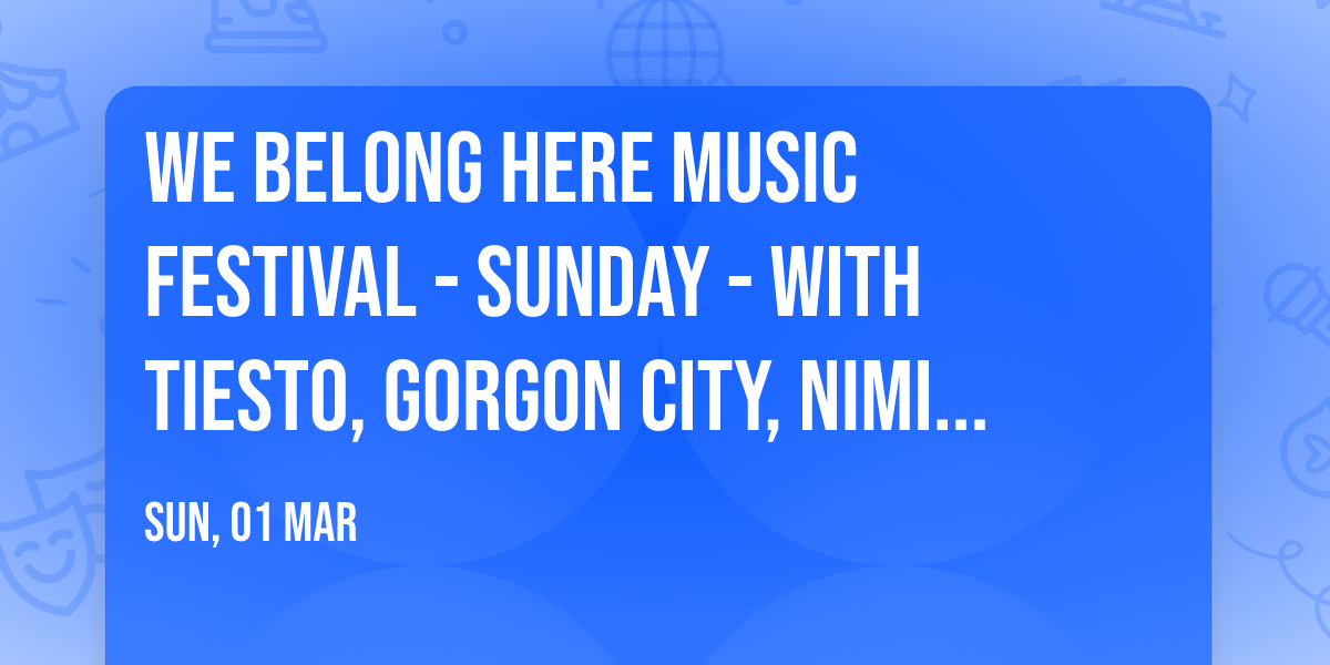 We Belong Here Music Festival - Sunday - with Tiesto, Gorgon City, nimino, and more (21+)