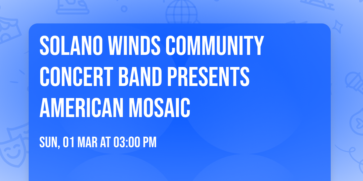 Solano Winds Community Concert Band presents AMERICAN MOSAIC