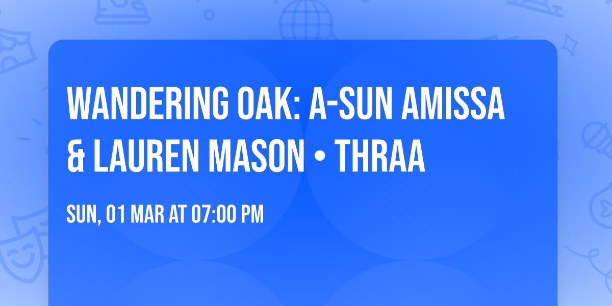 Wandering Oak: A-Sun Amissa & Lauren Mason \u2022 Thraa