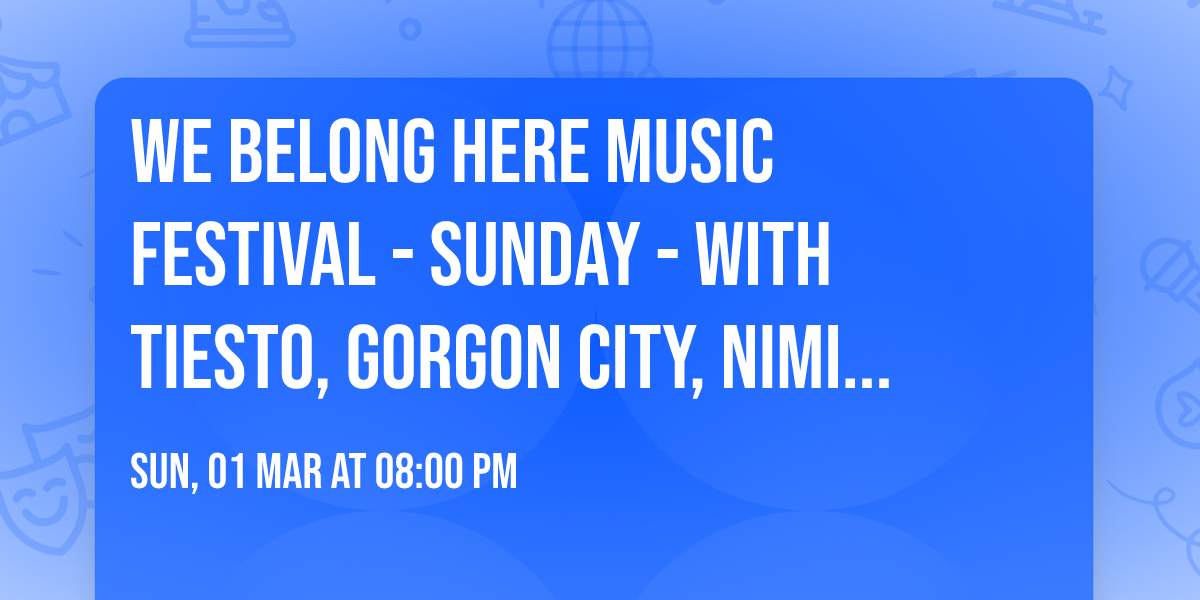 We Belong Here Music Festival - Sunday - with Tiesto, Gorgon City, nimino, and more (21+)