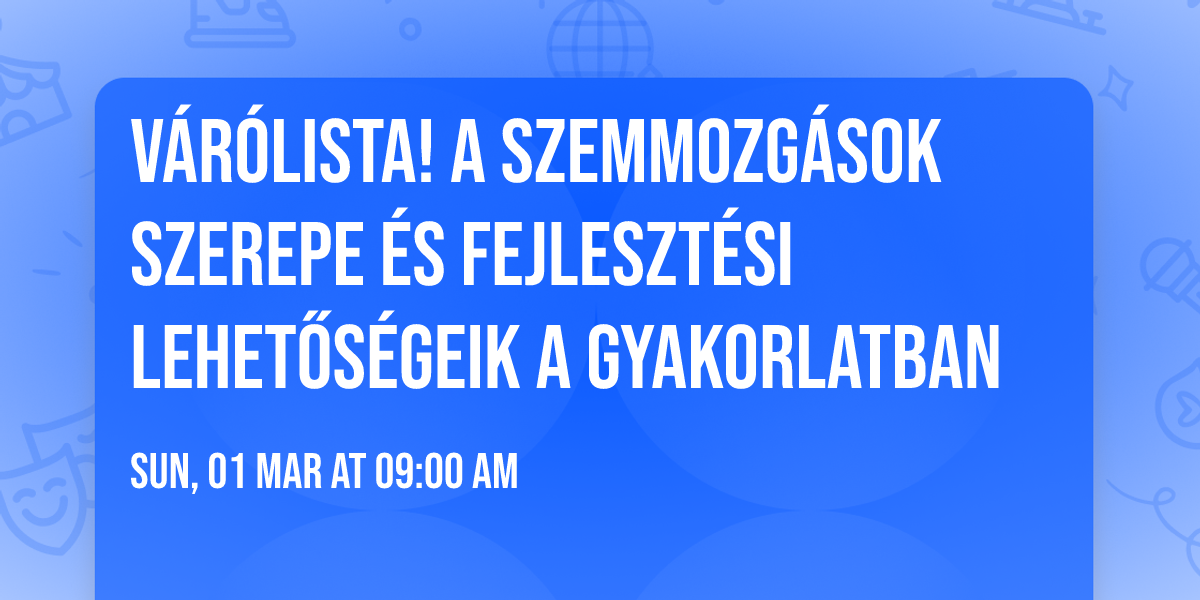 V\u00e1r\u00f3lista! A szemmozg\u00e1sok szerepe \u00e9s fejleszt\u00e9si lehet\u0151s\u00e9geik a gyakorlatban