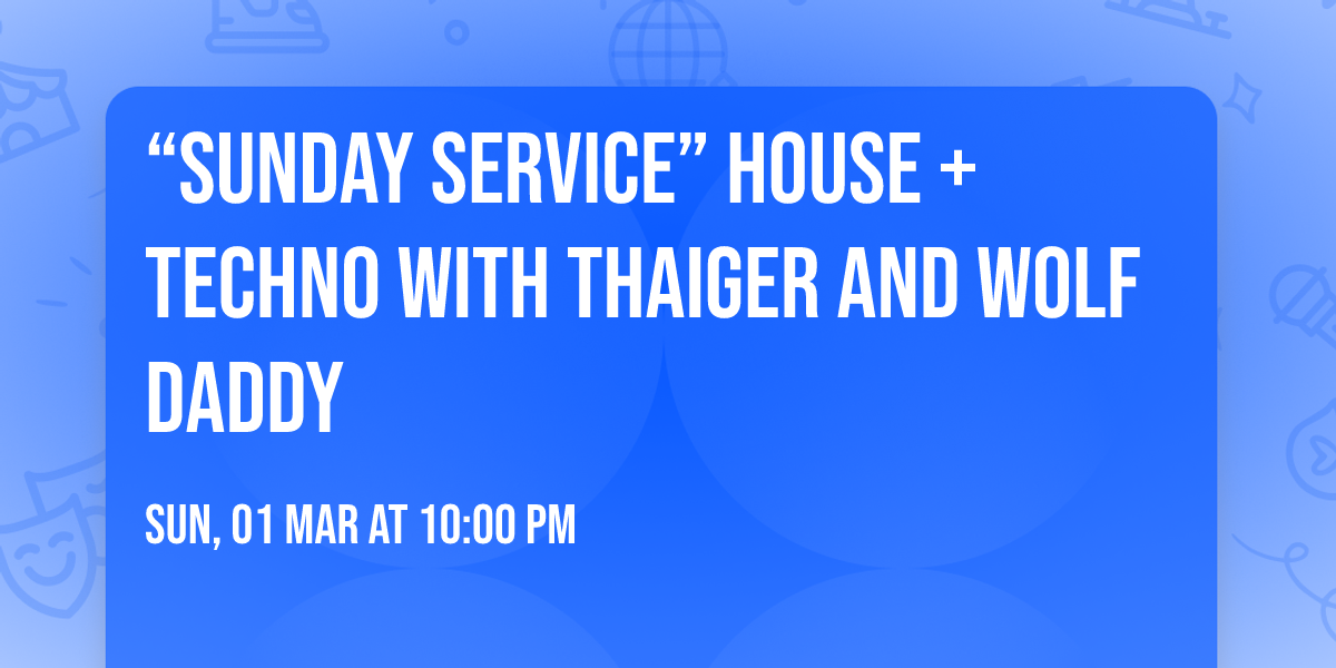 \u201cSunday Service\u201d House + Techno with Thaiger and Wolf Daddy