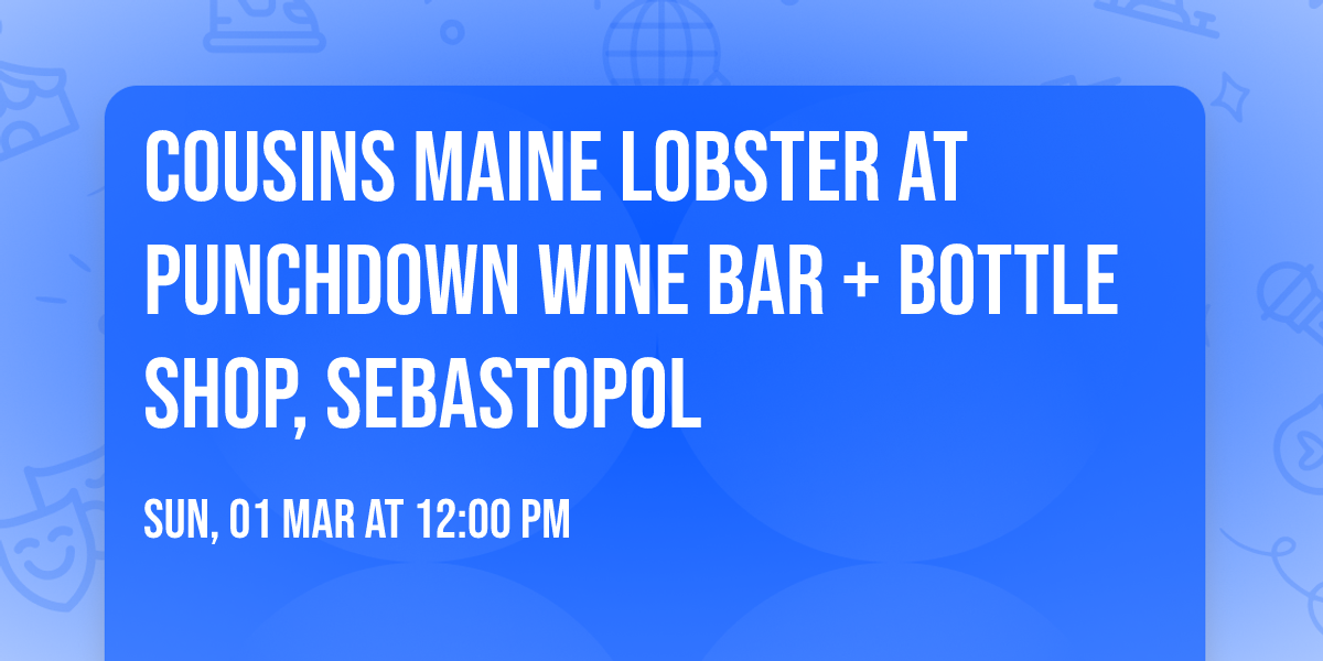 Cousins Maine Lobster at Punchdown Wine Bar + Bottle Shop, Sebastopol