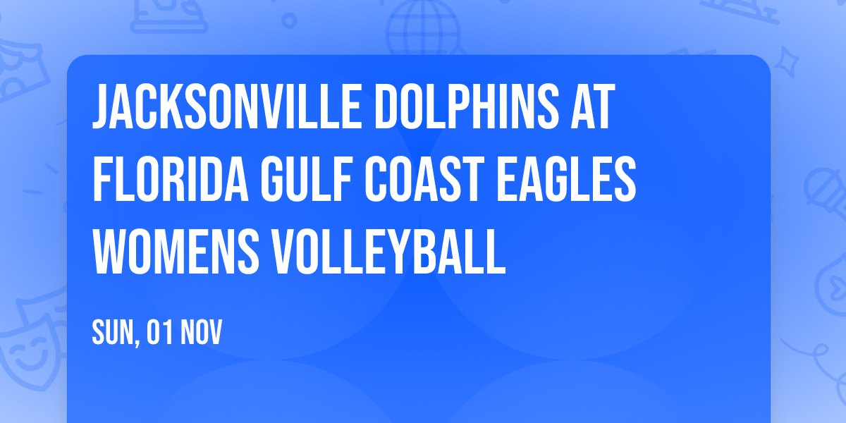 Jacksonville Dolphins at Florida Gulf Coast Eagles Womens Volleyball