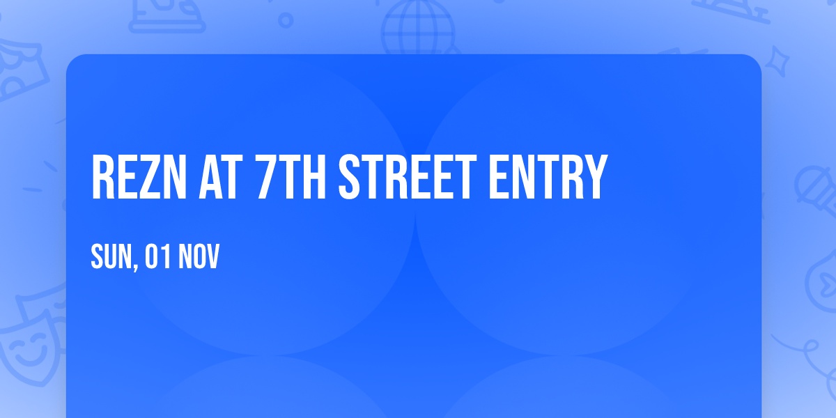 REZN at 7th Street Entry