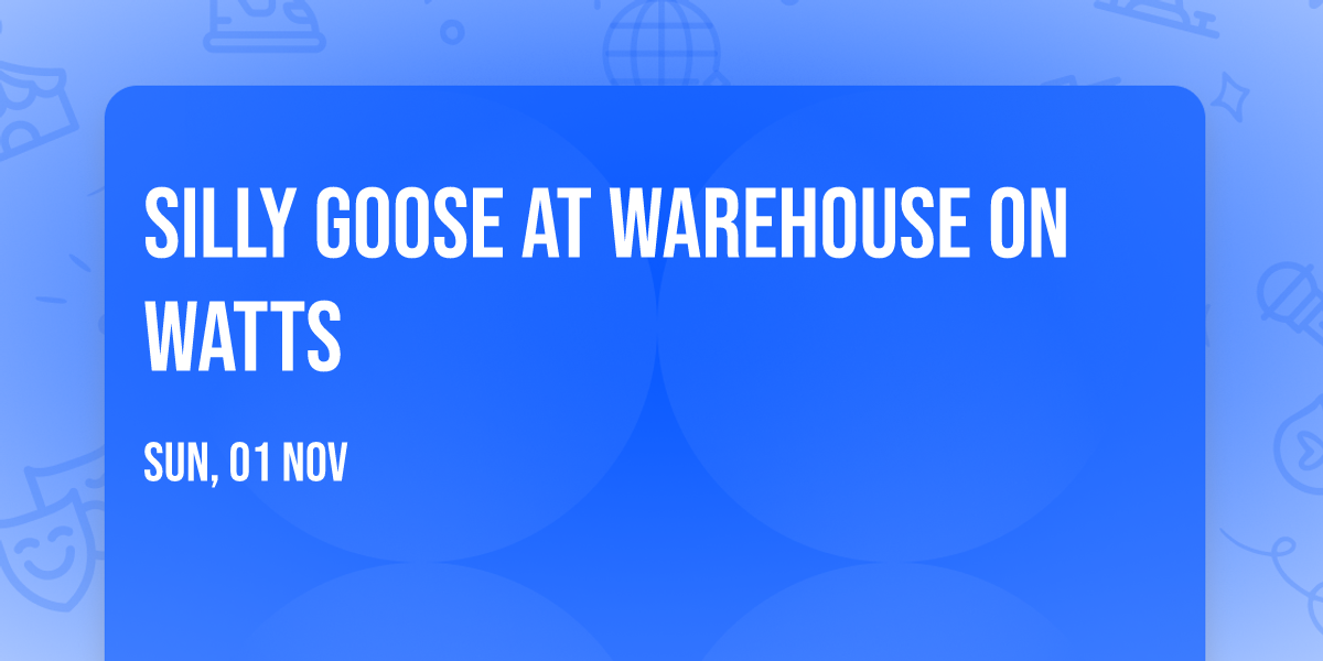Silly Goose at Warehouse on Watts
