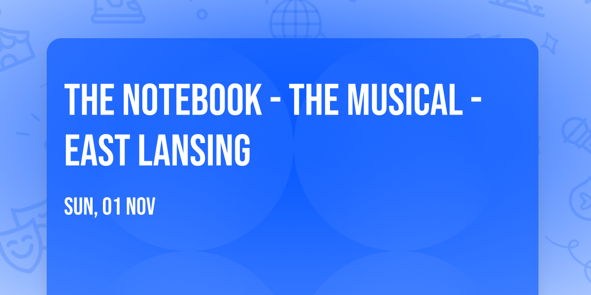 The Notebook - The Musical - East Lansing
