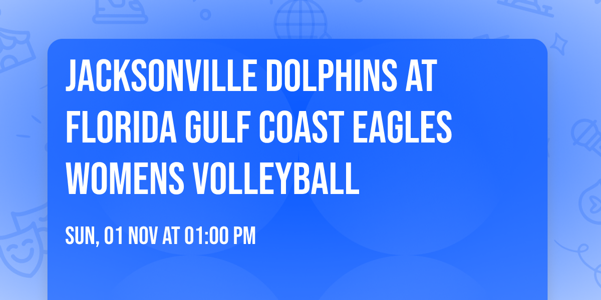 Jacksonville Dolphins at Florida Gulf Coast Eagles Womens Volleyball