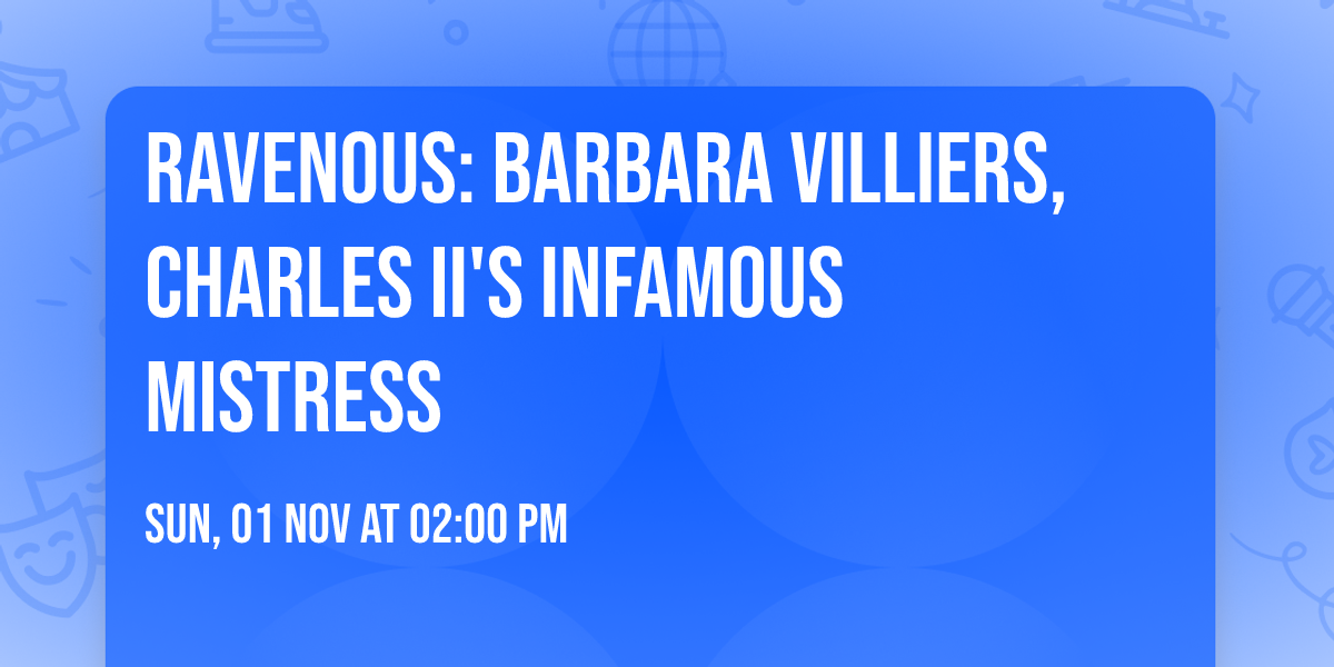Ravenous: Barbara Villiers, Charles II's Infamous Mistress