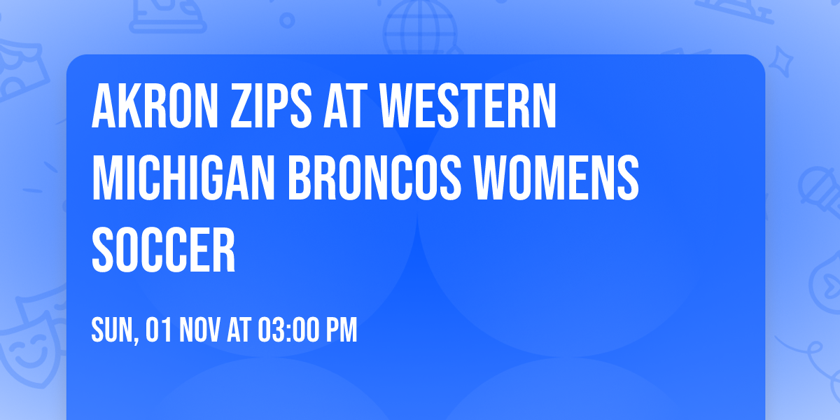Akron Zips at Western Michigan Broncos Womens Soccer