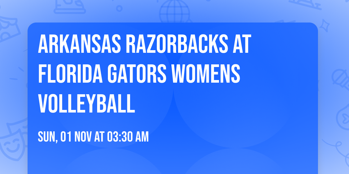 Arkansas Razorbacks at Florida Gators Womens Volleyball
