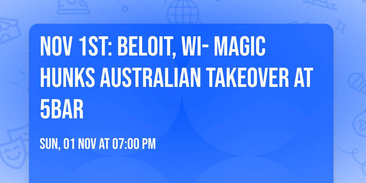 Nov 1st: Beloit, WI- MAGIC HUNKS\u00ae AUSTRALIAN TAKEOVER at 5Bar