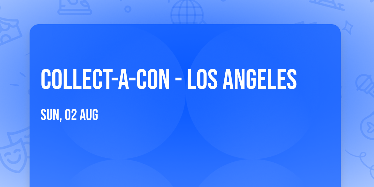 Collect-A-Con - Los Angeles
