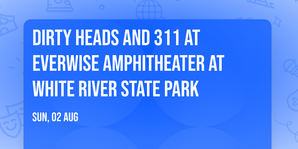 Dirty Heads and 311 at Everwise Amphitheater at White River State Park