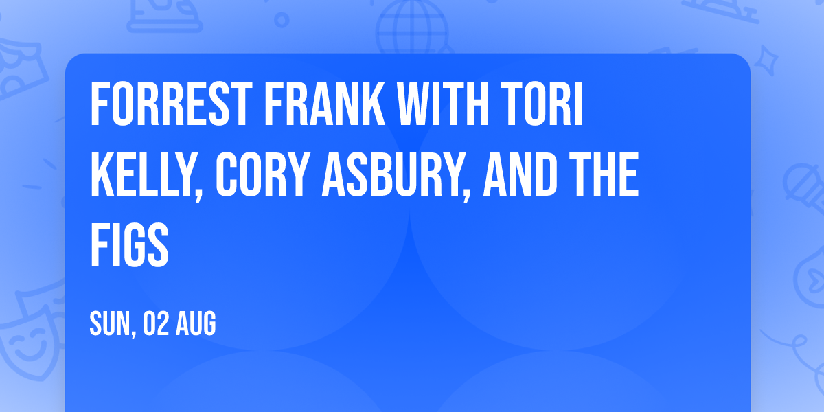 Forrest Frank with Tori Kelly, Cory Asbury, and The Figs