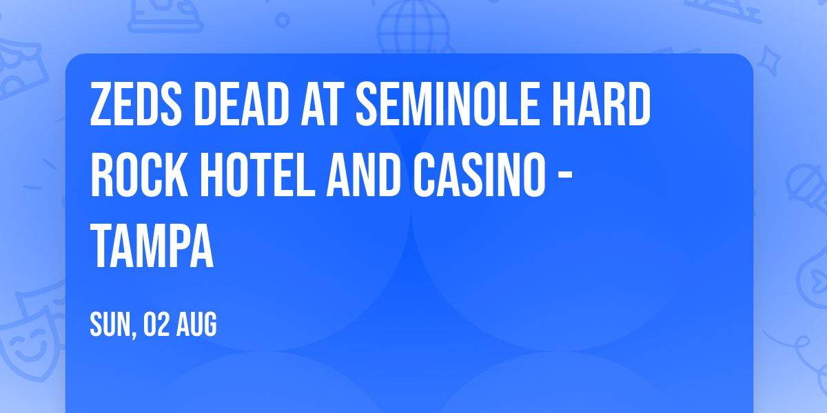 Zeds Dead at Seminole Hard Rock Hotel and Casino - Tampa