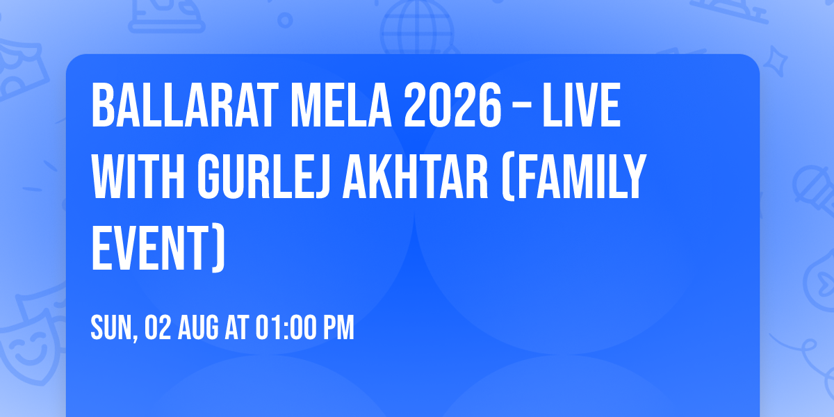 Ballarat Mela 2026 \u2013 Live with Gurlej Akhtar (Family Event)