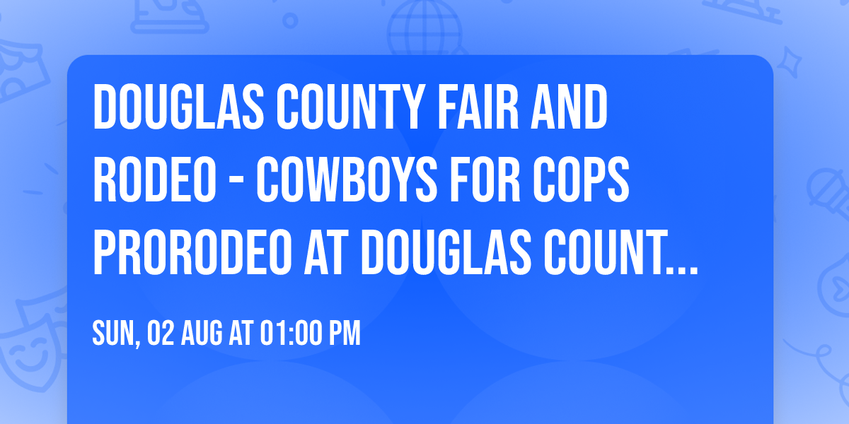 Douglas County Fair and Rodeo - Cowboys for Cops ProRodeo at Douglas County Fairgrounds Colorado