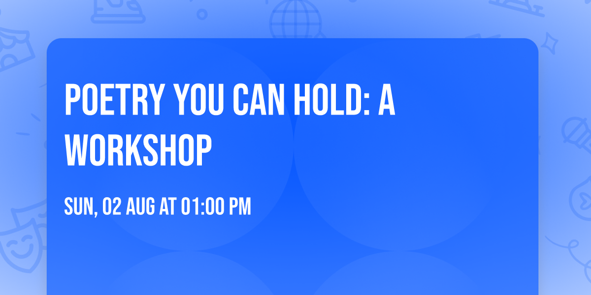 Poetry You Can Hold: A workshop