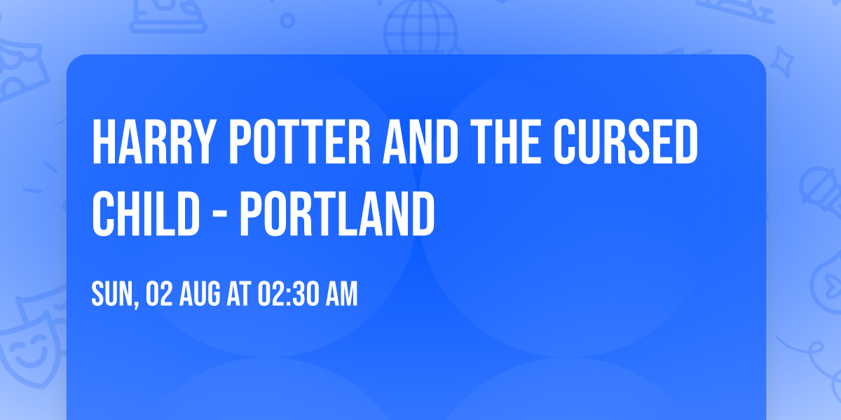 Harry Potter and the Cursed Child - Portland