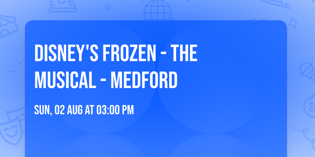 Disney's Frozen - The Musical - Medford