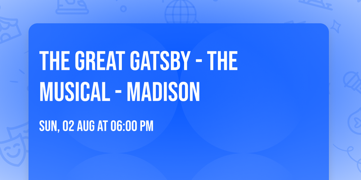 The Great Gatsby - The Musical - Madison