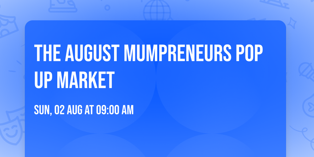 THE AUGUST  MUMPRENEURS POP UP MARKET