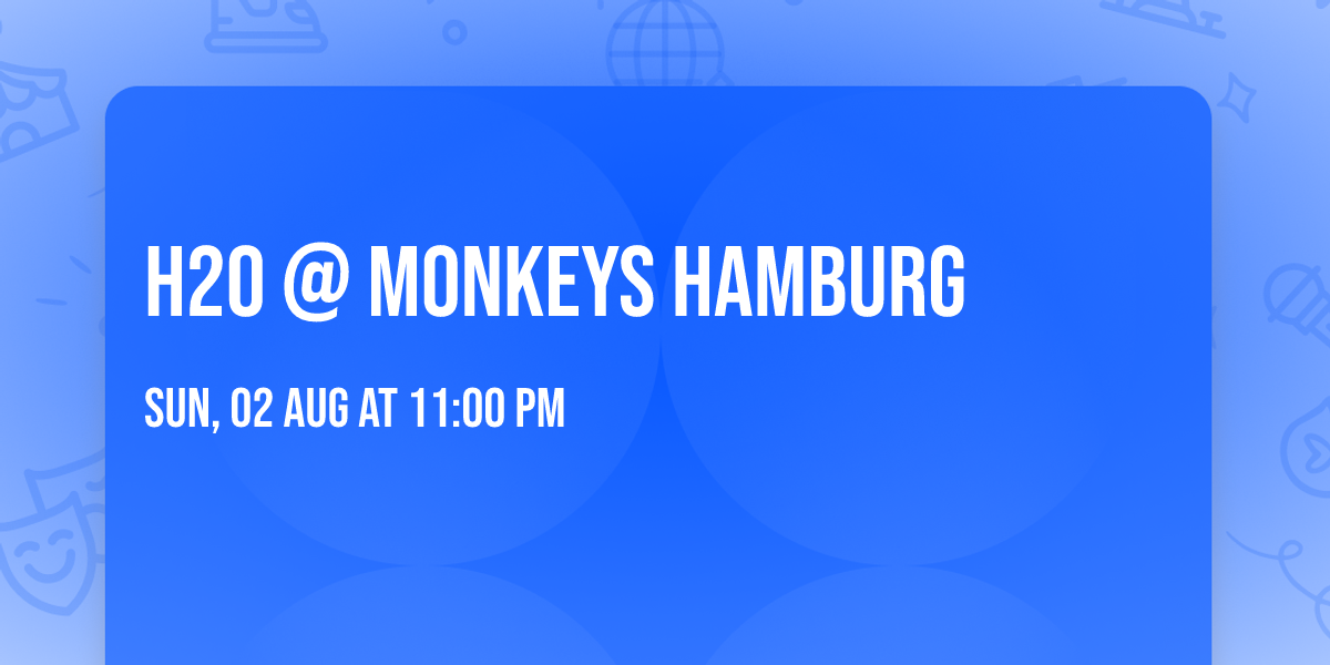 H2O @ Monkeys Hamburg 