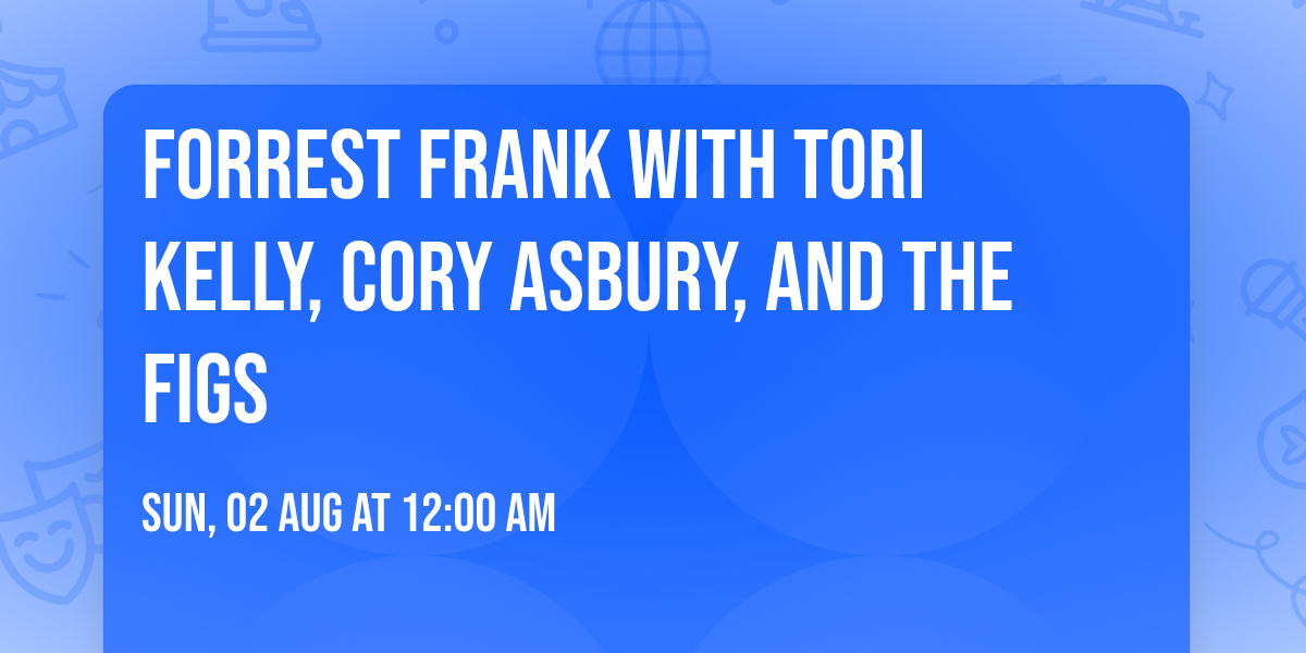 Forrest Frank with Tori Kelly, Cory Asbury, and The Figs