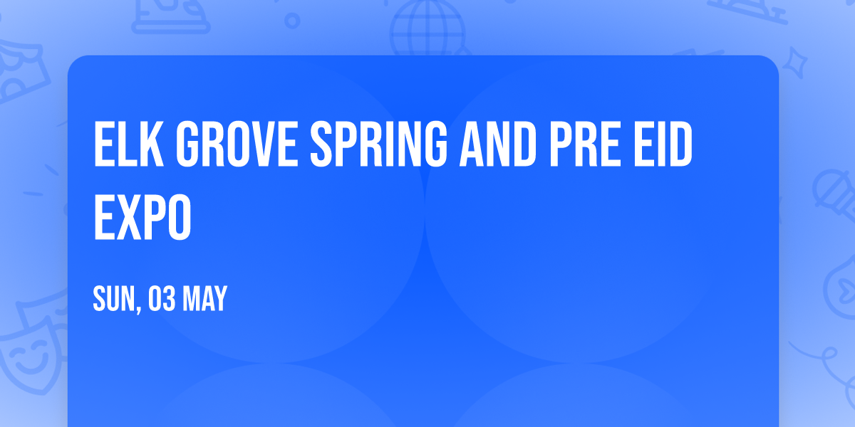 Elk Grove Spring and Pre EID ExPO