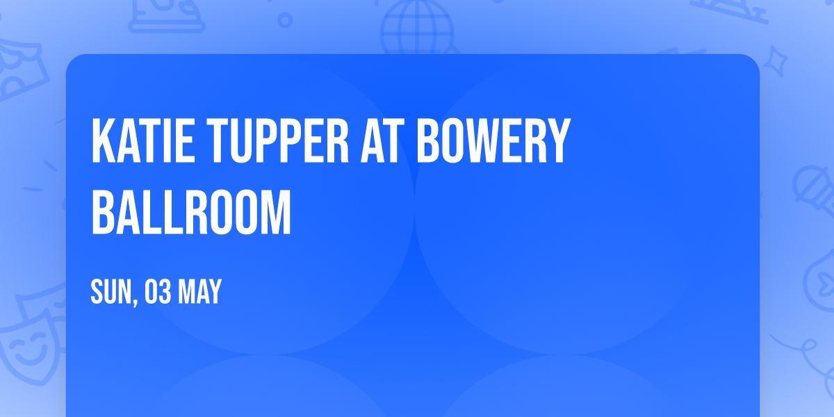 Katie Tupper at Bowery Ballroom