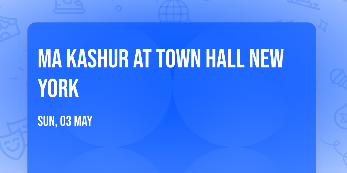 Ma Kashur at Town Hall New York
